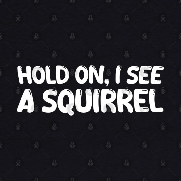 hold on i see a squirrel by mdr design